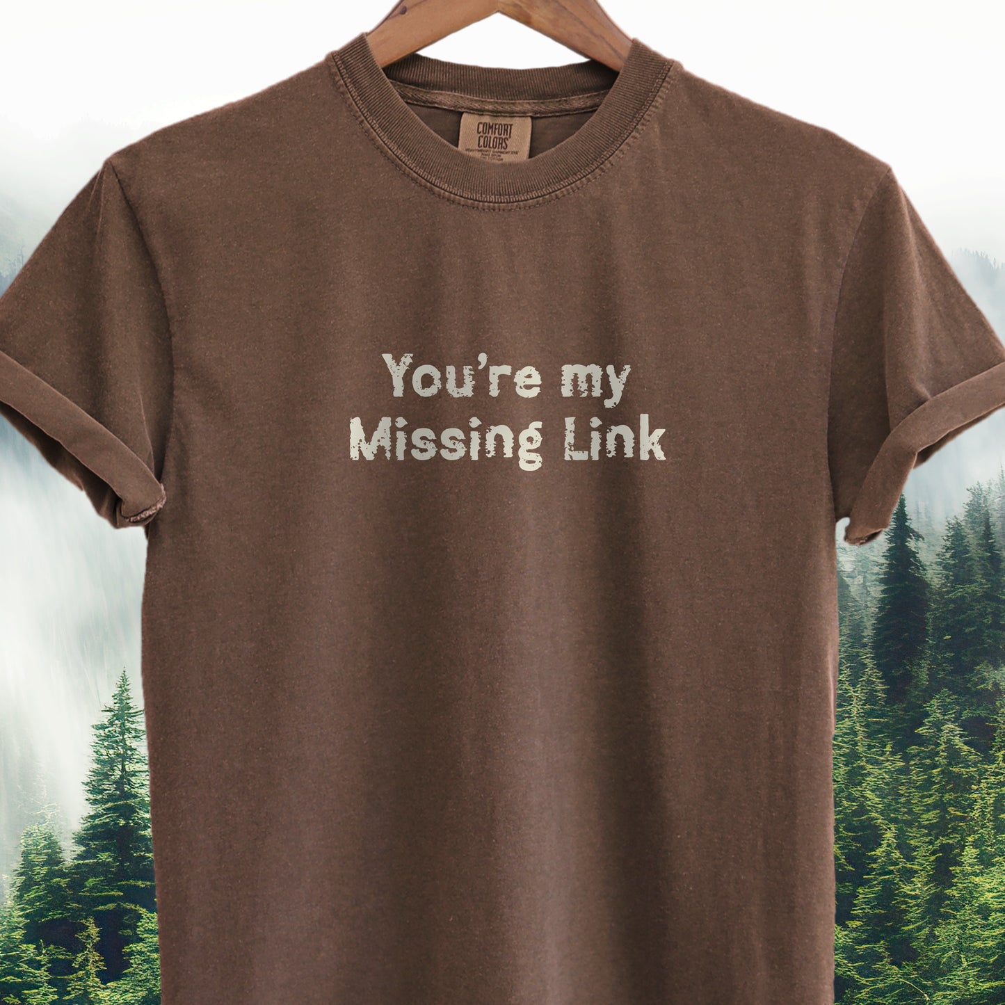 You're My Missing Link - Bigfoot Tee