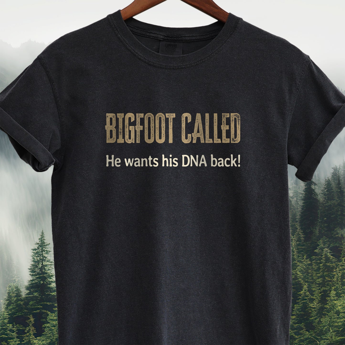 Bigfoot Called — He Wants His DNA Back! T-shirt