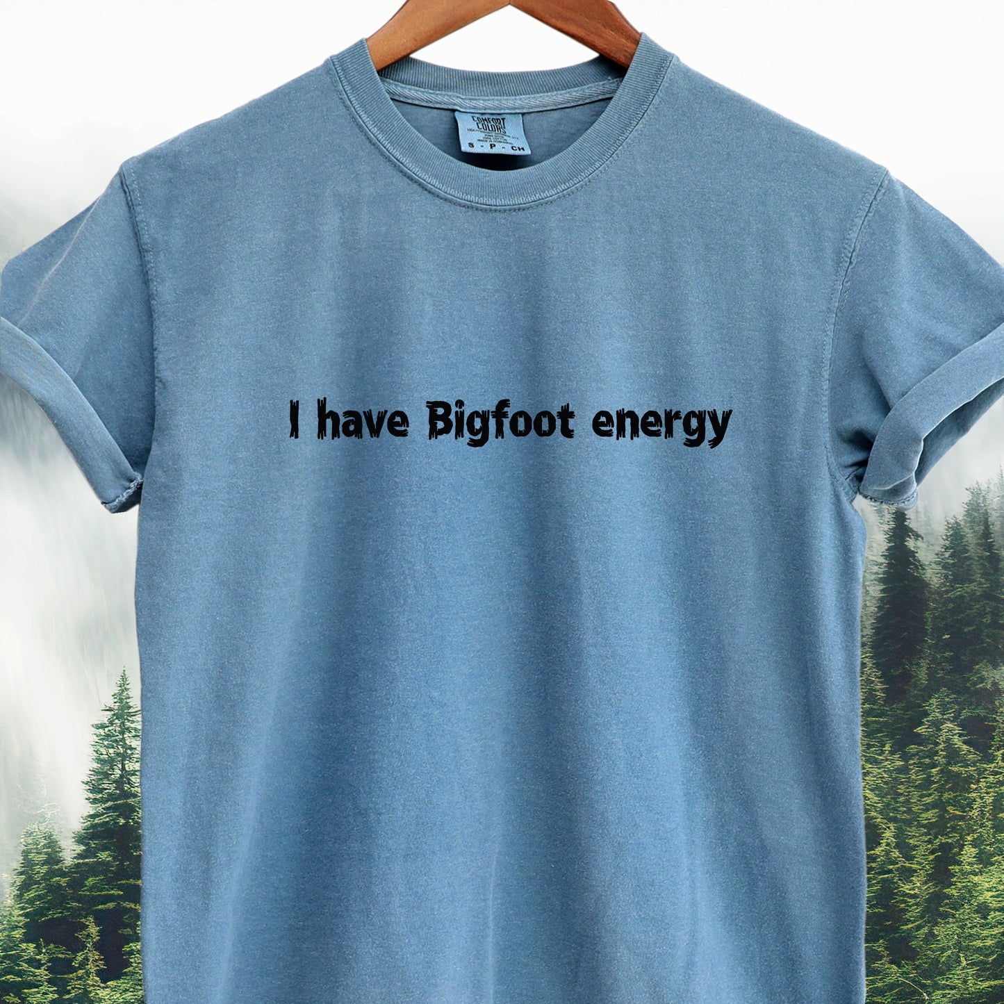 I Have Bigfoot Energy — Bigfoot Tee