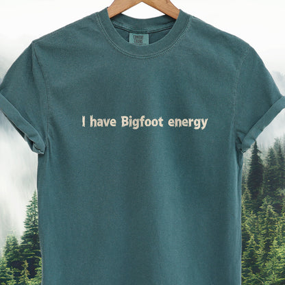 I Have Bigfoot Energy — Bigfoot Tee