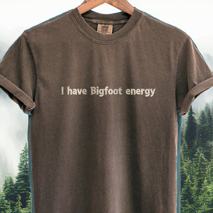I Have Bigfoot Energy — Bigfoot Tee