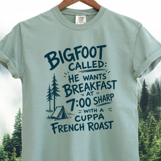 Bigfoot Called, He Wants Breakfast at 7:00 Sharp - Bigfoot Tee