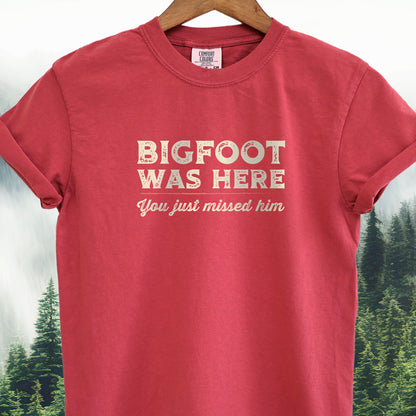 Bigfoot Was Here, You Just Missed Him Bigfoot Tee