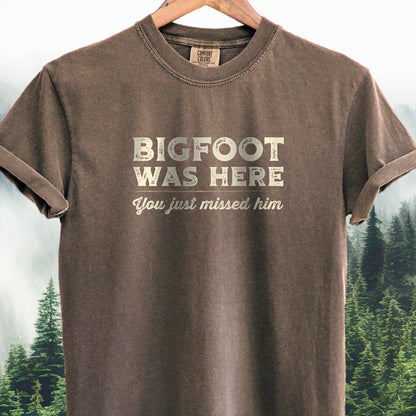 Bigfoot Was Here, You Just Missed Him Bigfoot Tee