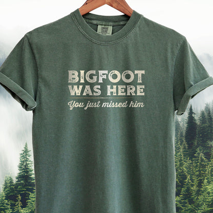 Bigfoot Was Here, You Just Missed Him Bigfoot Tee