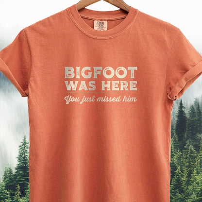 Bigfoot Was Here, You Just Missed Him Bigfoot Tee