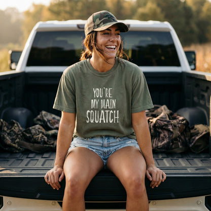 You're My Main Squatch  -  Bigfoot Tee