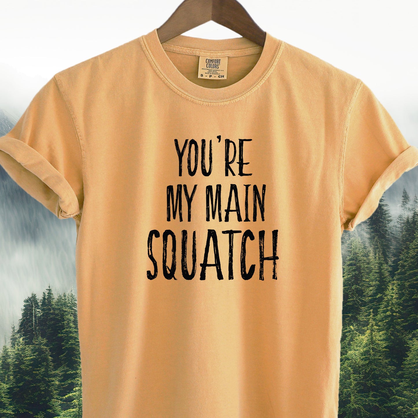 You're My Main Squatch  -  Bigfoot Tee