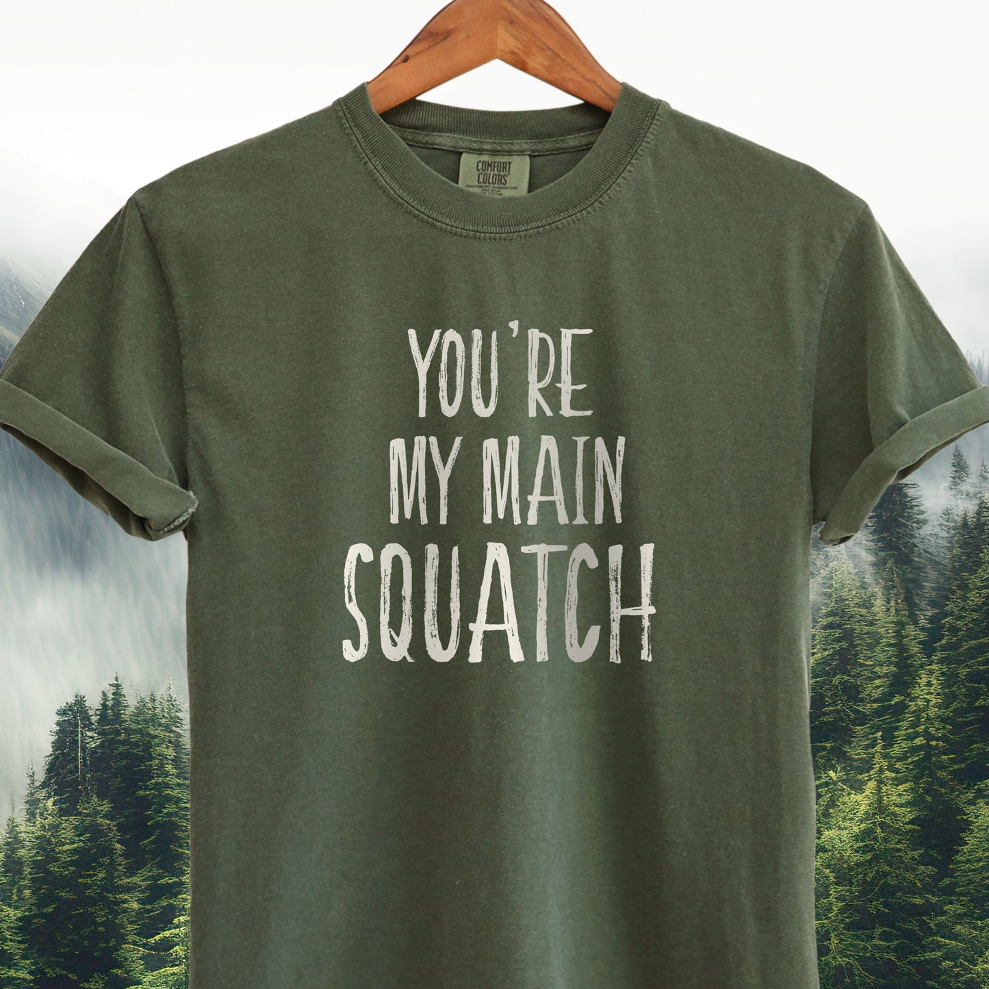 You're My Main Squatch  -  Bigfoot Tee