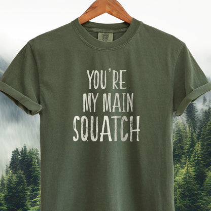You're My Main Squatch  -  Bigfoot Tee