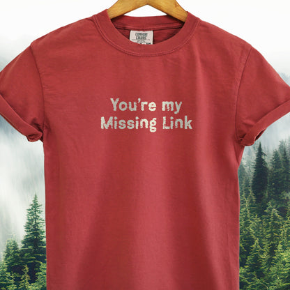 You're My Missing Link -  Bigfoot Tee