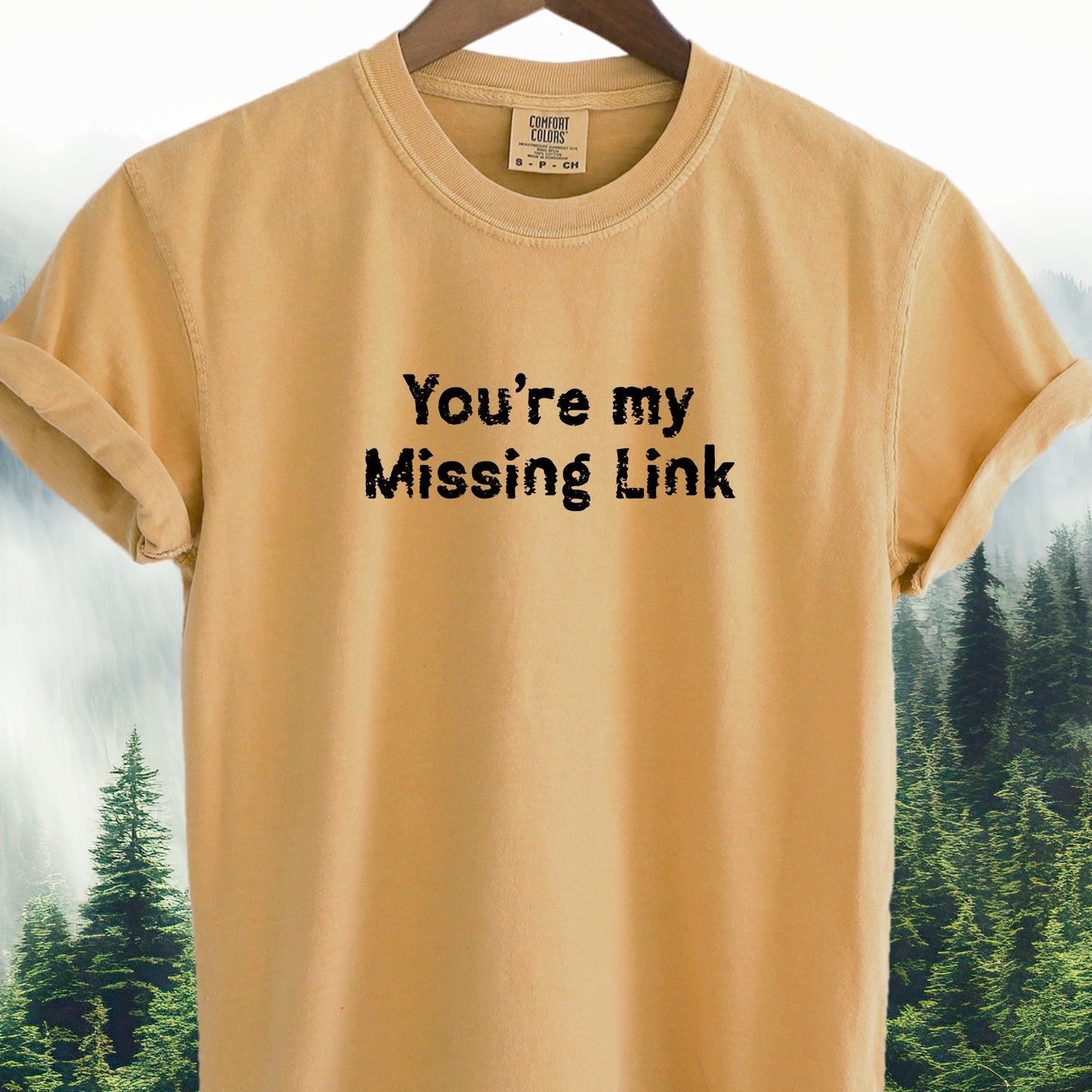 You're My Missing Link -  Bigfoot Tee