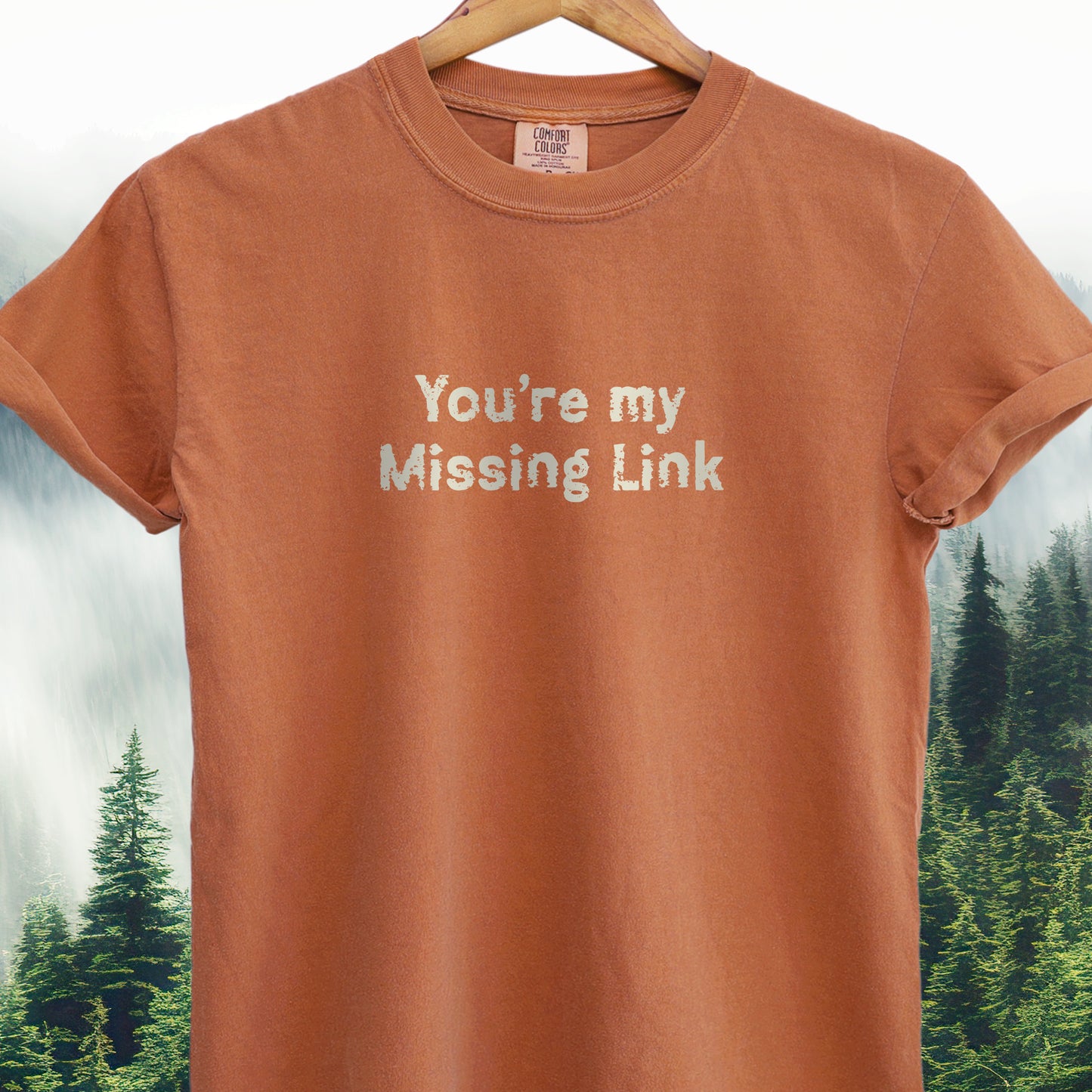 You're My Missing Link -  Bigfoot Tee