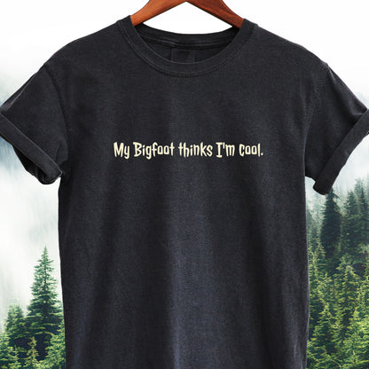 My Bigfoot Thinks I’m Cool  — Bigfoot Tee