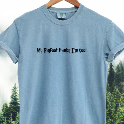 My Bigfoot Thinks I’m Cool  — Bigfoot Tee