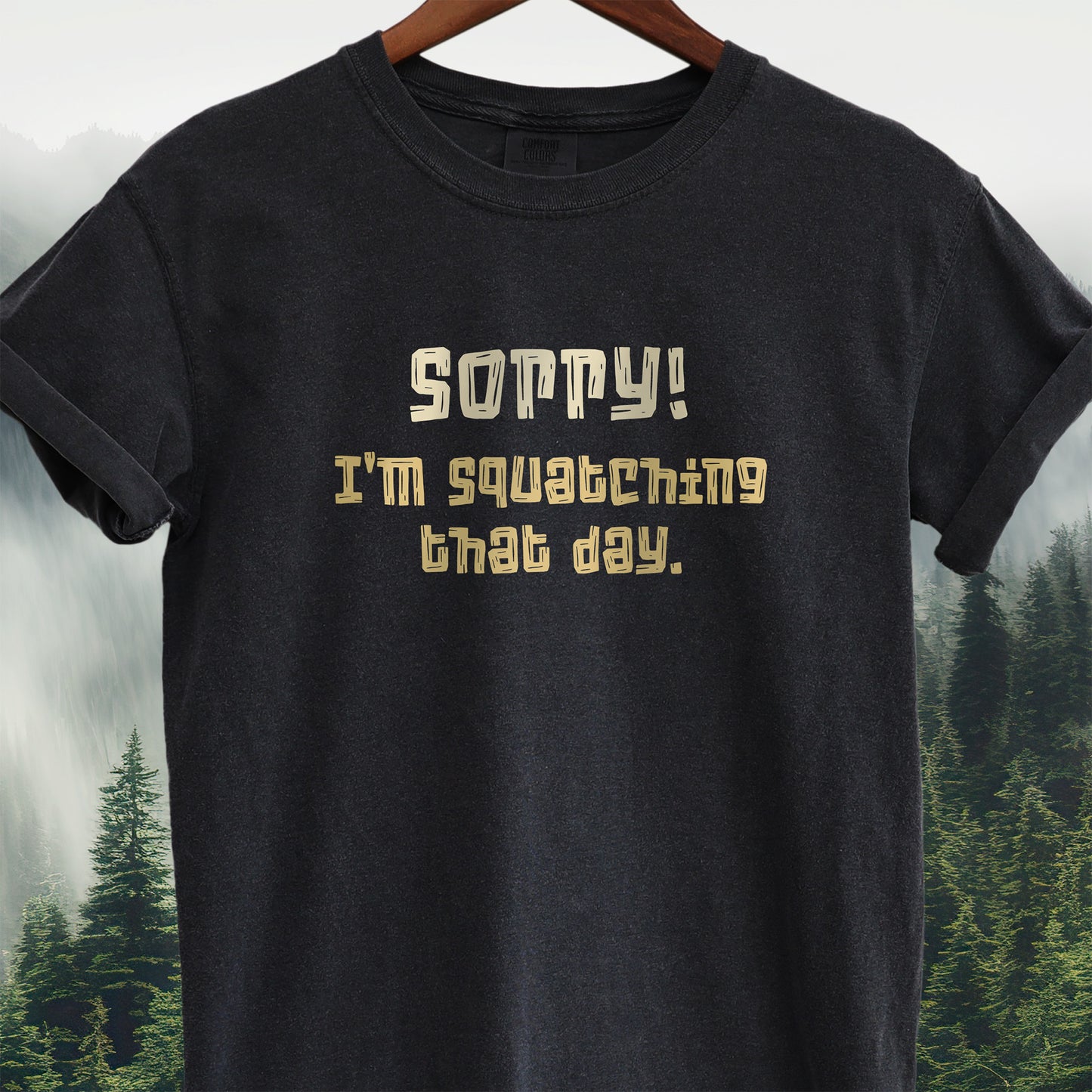 Sorry! I'm Squatching That Day