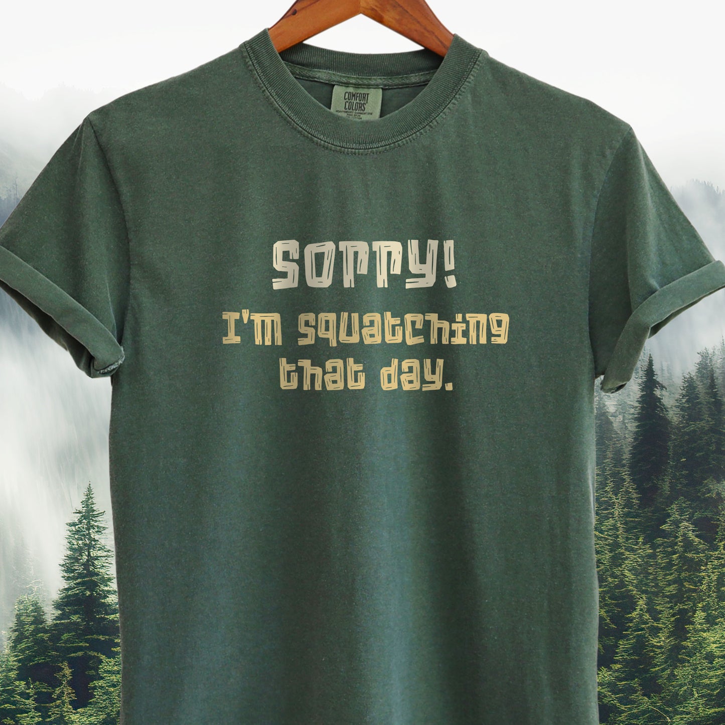 Sorry! I'm Squatching That Day   Bigfoot Tee