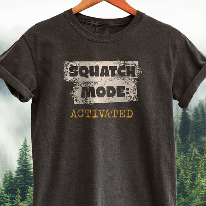 Squatch Mode Activated  -  Bigfoot Tee