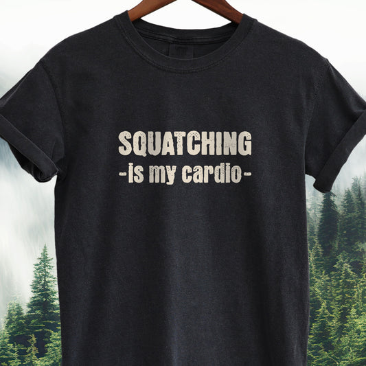 Squatching Is My Cardio - Bigfoot Tee
